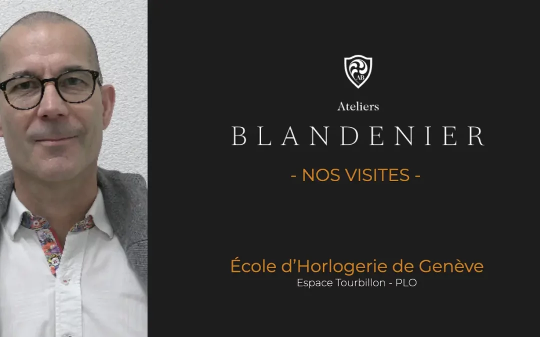 Nos visites, nos interviews : avec l’Ecole d’Horlogerie de Genève